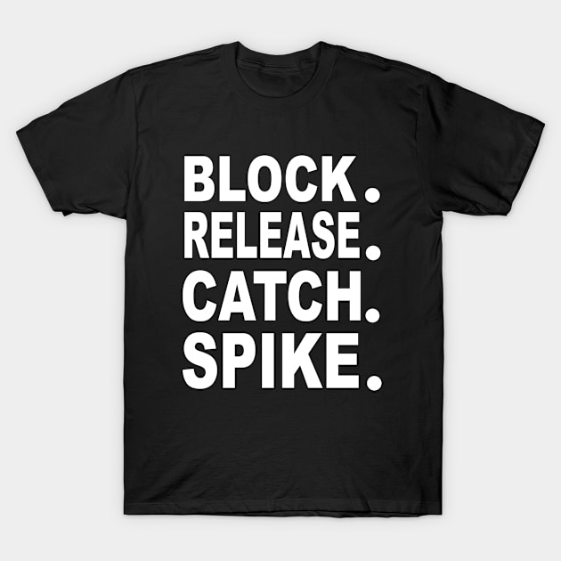 Block. Release. Catch. Spike. T-Shirt by soufyane